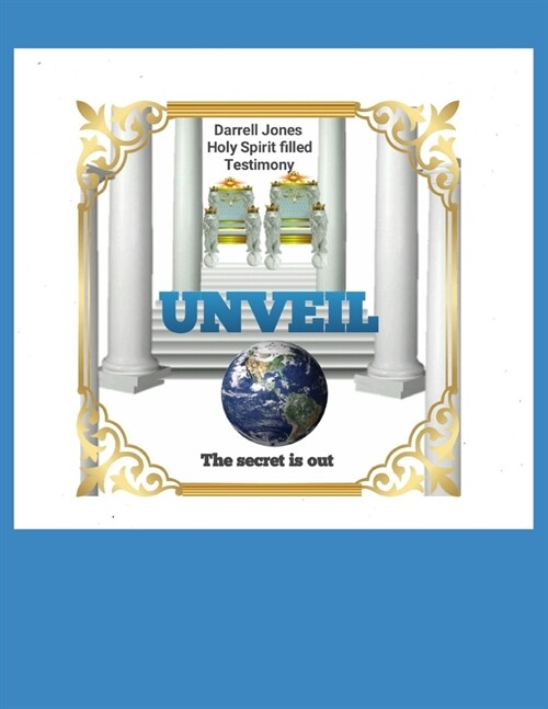 Unveil: Darrell Jones Holy Spirit filled Testimony (Paperback)