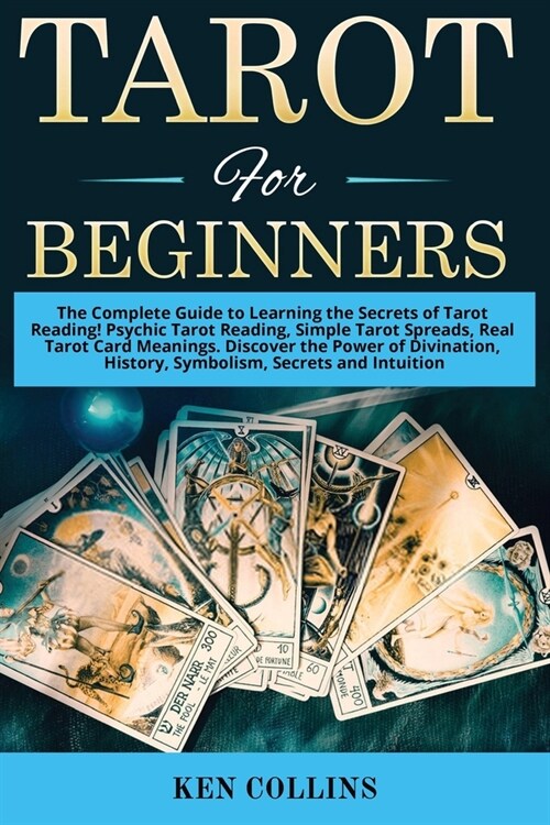 Tarot for Beginners: The Complete Guide to Learning the Secrets of Tarot Reading! Psychic Tarot Reading, Simple Tarot Spreads, Real Tarot C (Paperback)