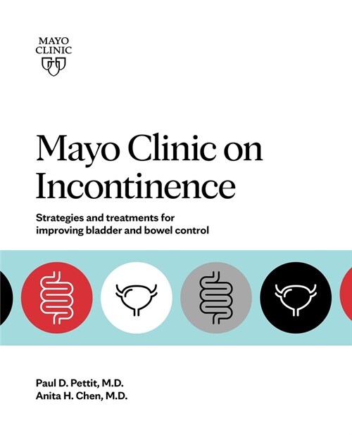 Mayo Clinic on Incontinence: Strategies and Treatments for Improving Bladder and Bowel Control (Paperback)