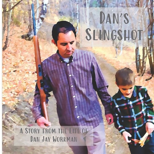 Dans Slingshot: A story from the life of Dan Jay Workman (Paperback)