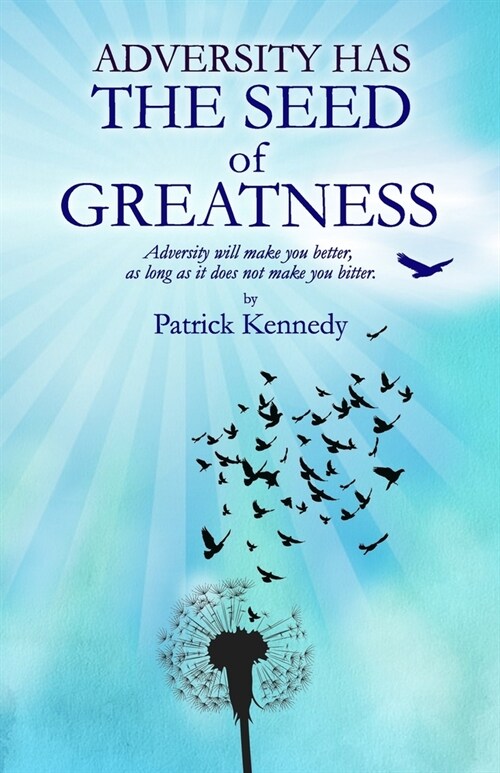 Adversity Has the Seed of Greatness: Adversity will make you better, as long as it does not make you bitter. (Paperback)