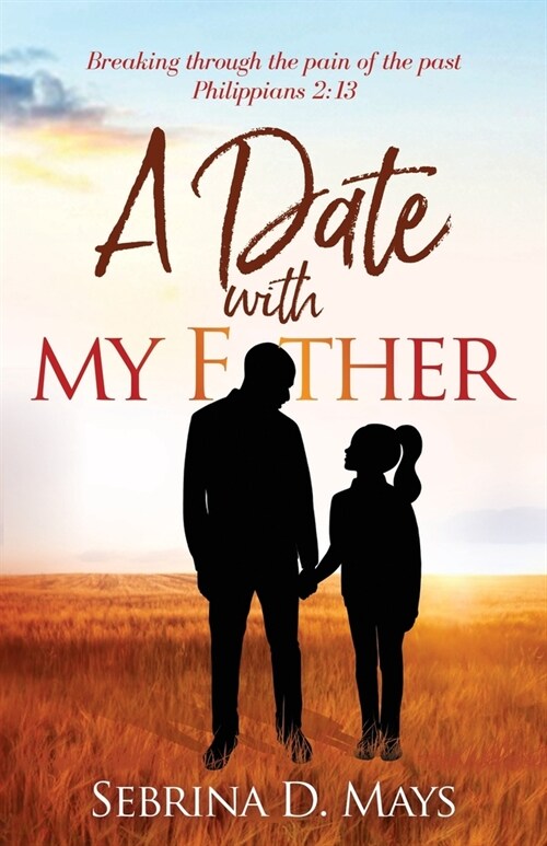 A Date With My Father: Breaking through the pain of the past (Paperback)