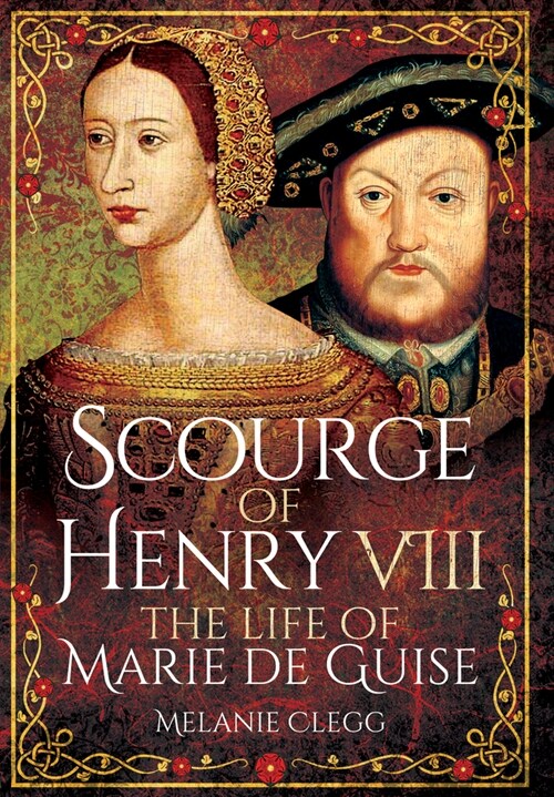 Scourge of Henry VIII : The Life of Marie de Guise (Paperback)