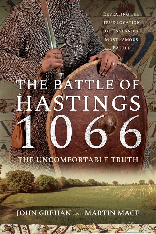 The Battle of Hastings 1066 - The Uncomfortable Truth : Revealing the True Location of Englands Most Famous Battle (Paperback)