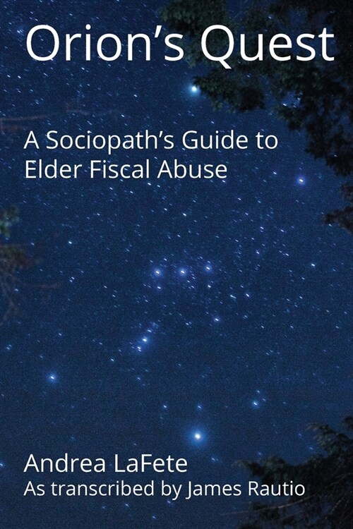 Orions Quest: A Sociopaths Guide to Elder Fiscal Abuse (Paperback)