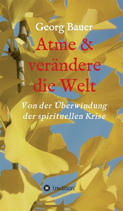 Atme & ver?dere die Welt: Von der ?erwindung der spirituellen Krise (Hardcover)