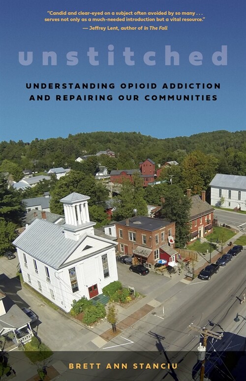 Unstitched: My Journey to Understand Opioid Addiction and How People and Communities Can Heal (Paperback)