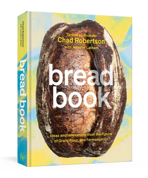 Bread Book: Ideas and Innovations from the Future of Grain, Flour, and Fermentation [A Cookbook] (Hardcover)