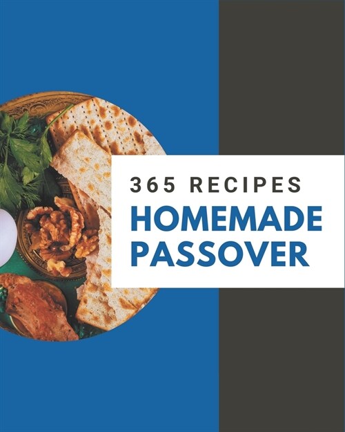 365 Homemade Passover Recipes: Discover Passover Cookbook NOW! (Paperback)