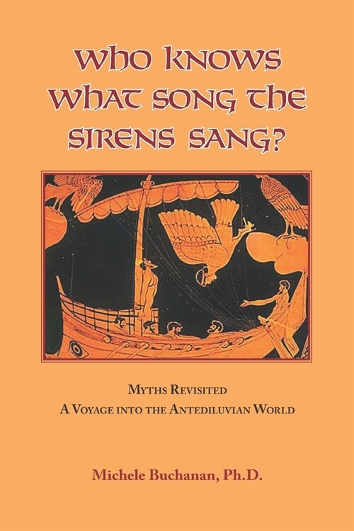 Who Knows What Song The Sirens Sang?: Myths Revisited, A Voyage Into The Antediluvian World (Paperback)