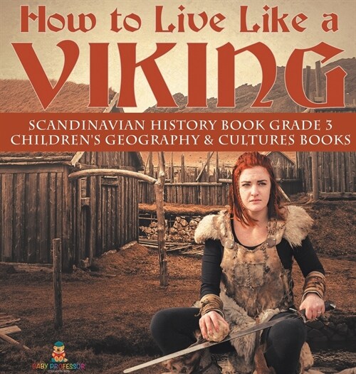 How to Live Like a Viking Scandinavian History Book Grade 3 Childrens Geography & Cultures Books (Hardcover)