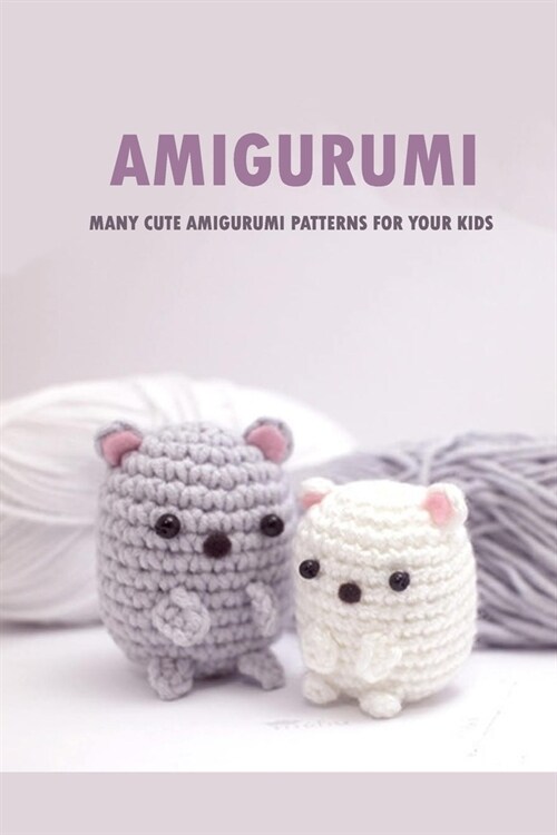 Amigurumi: Many Cute Amigurumi Patterns For Your Kids: Crochet Book for Beginners (Paperback)
