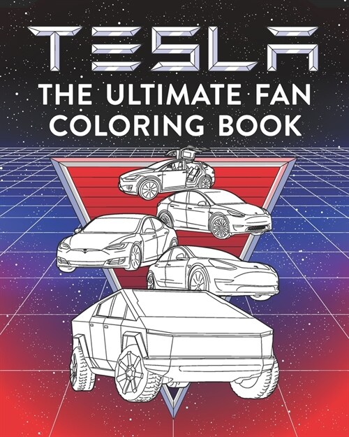 TESLA The Ultimate Fan Coloring Book.: Enhance Creativity, Relax and Have Fun. The ultimate Tesla Vehicle Coloring Book, including, Roadster (1st & 2n (Paperback)