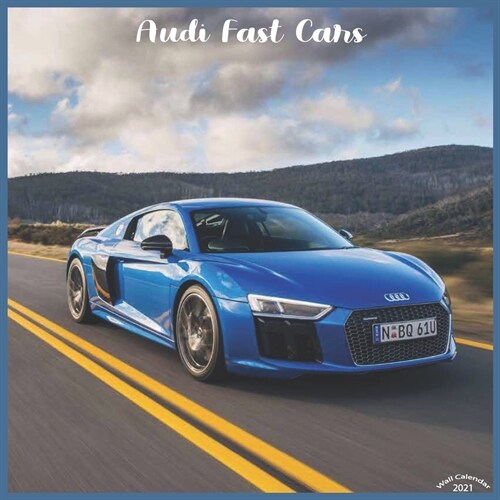 Audi Fast Cars 2021 Wall Calendar: Official Audi Luxury Cars Calendar 2021 (Paperback)