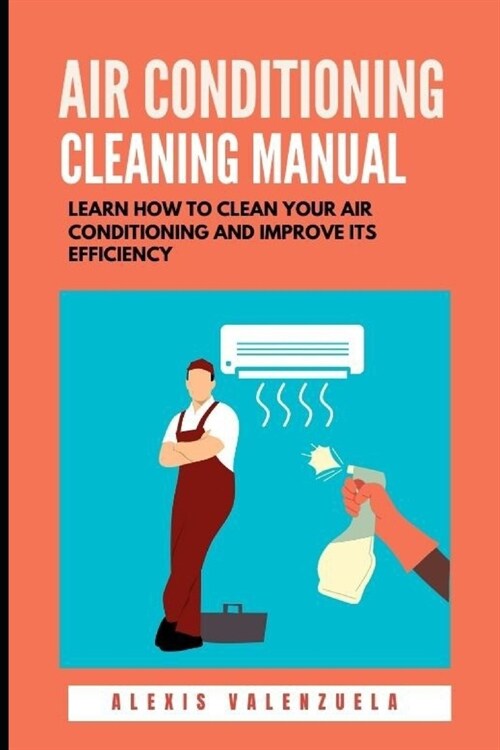 Air Conditioning Cleaning Manual: Learn how to clean your air conditioning and improve its efficiency (Paperback)