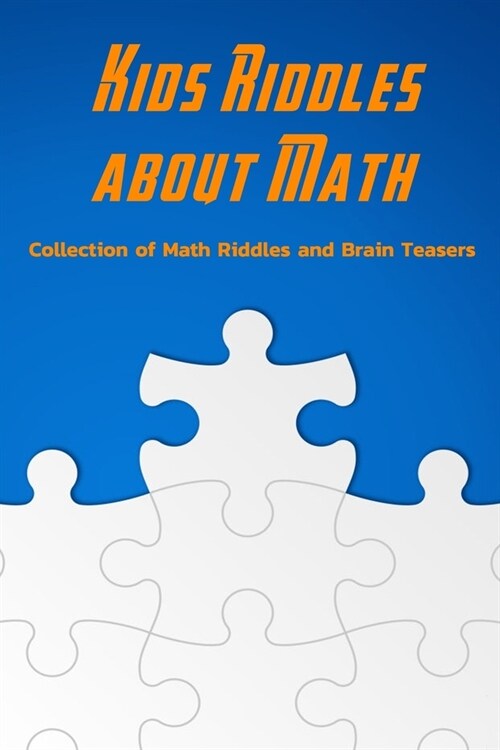 Kids Riddles about Math: Collection of Math Riddles and Brain Teasers: Riddles for Kids (Paperback)