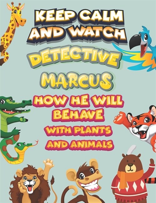 keep calm and watch detective Marcus how he will behave with plant and animals: A Gorgeous Coloring and Guessing Game Book for Marcus /gift for Marcus (Paperback)