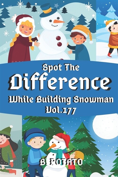 Spot the Difference While Building Snowman Vol.177: Childrens Activities Book for Kids Age 3-8, Kids, Boys and Girls (Paperback)