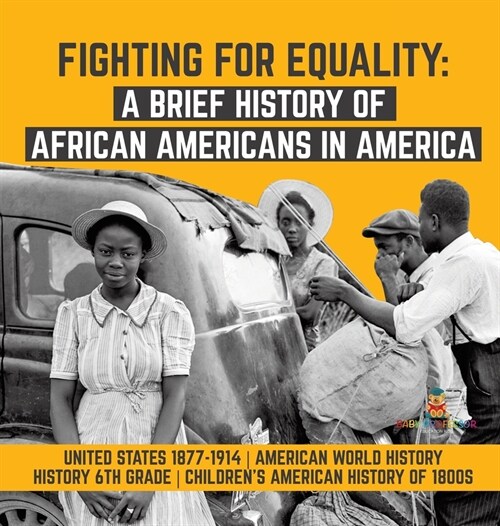 Fighting for Equality: A Brief History of African Americans in America United States 1877-1914 American World History History 6th Grade Child (Hardcover)