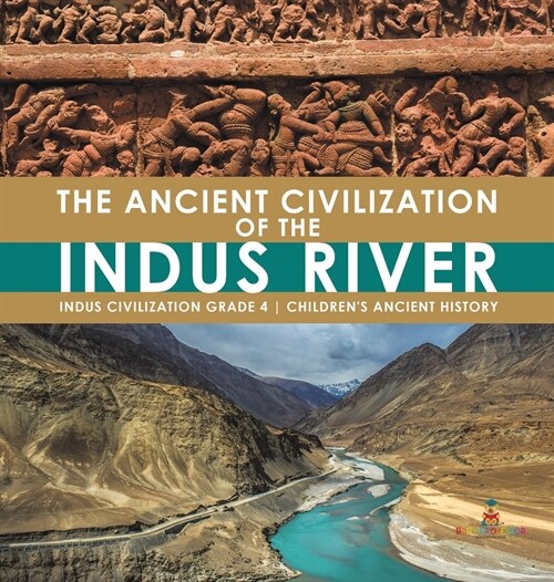 The Ancient Civilization of the Indus River Indus Civilization Grade 4 Childrens Ancient History (Hardcover)