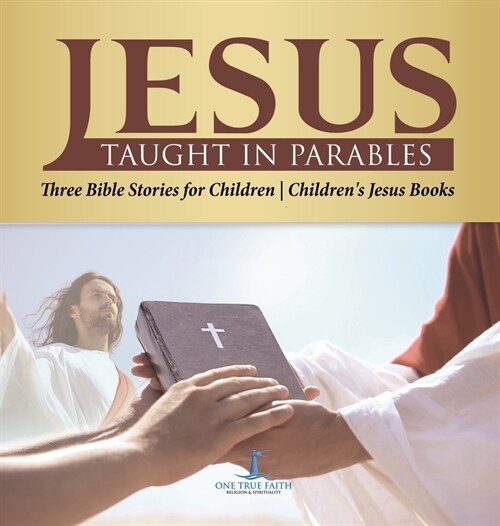 Jesus Taught in Parables Three Bible Stories for Children Childrens Jesus Books (Hardcover)