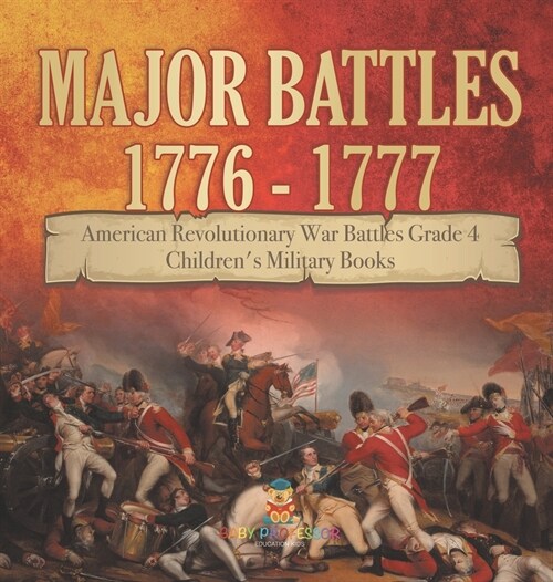 Major Battles 1776 - 1777 American Revolutionary War Battles Grade 4 Childrens Military Books (Hardcover)