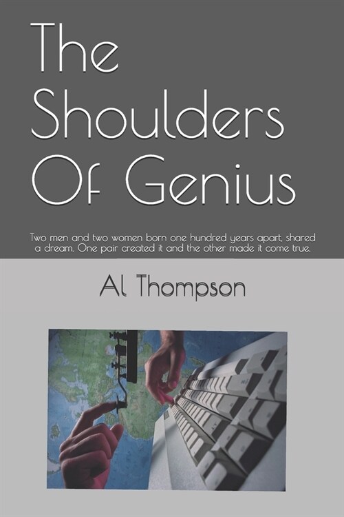 The Shoulders Of Genius: Two men and two women born one hundred years apart, shared a dream. One pair created it and the other made it come tru (Paperback)