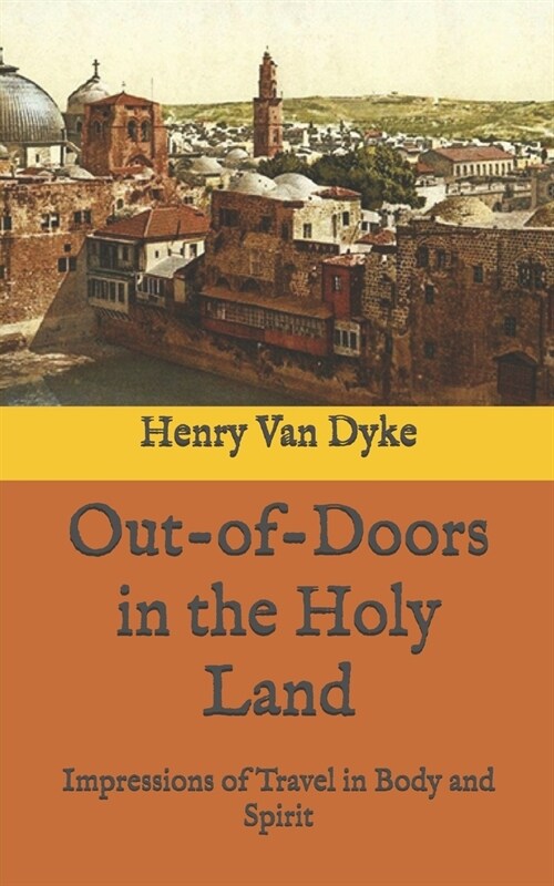 Out-of-Doors in the Holy Land: Impressions of Travel in Body and Spirit (Paperback)