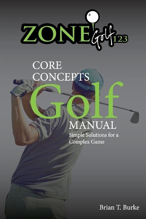 Zonegolf123 Core Concepts: Simple Solutions for a Complex Game (Paperback)