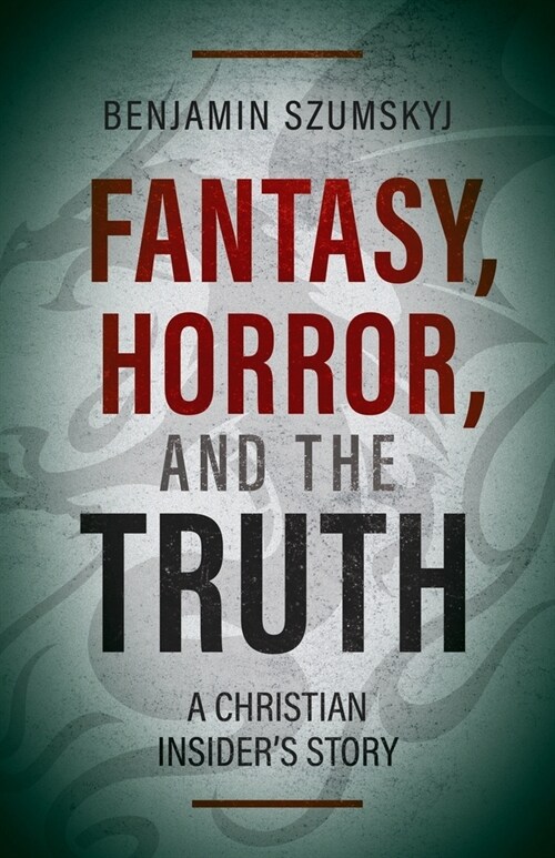 Fantasy, Horror, and the Truth: A Christian Insiders Story (Paperback)