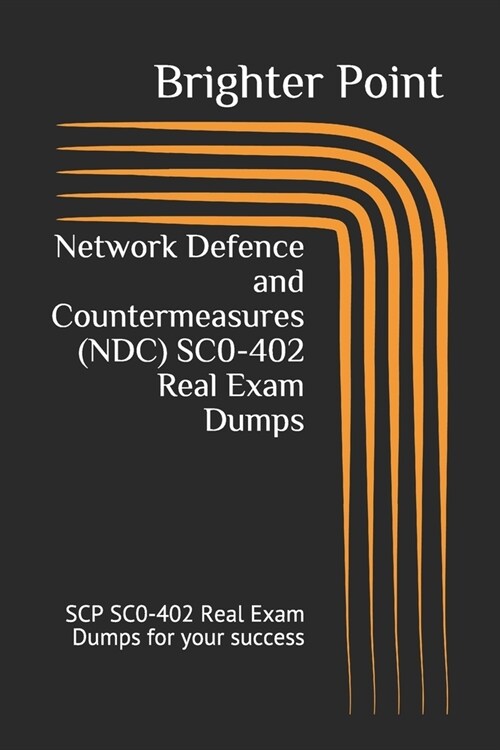 Network Defence and Countermeasures (NDC) SC0-402 Real Exam Dumps: SCP SC0-402 Real Exam Dumps for your success (Paperback)