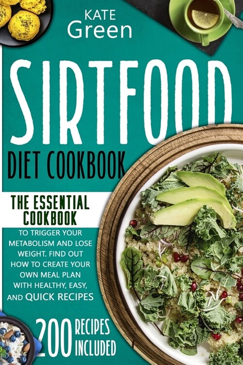 Sirtfood Diet Cookbook: The Essential Cookbook to Trigger Your Metabolism and Lose Weight. Find Out How to Create Your Own Meal Plan With Heal (Paperback)