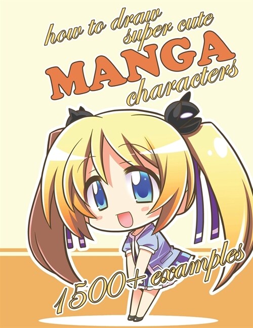 How To Draw Super Cute Manga Characters: 1500+ examples (Paperback)