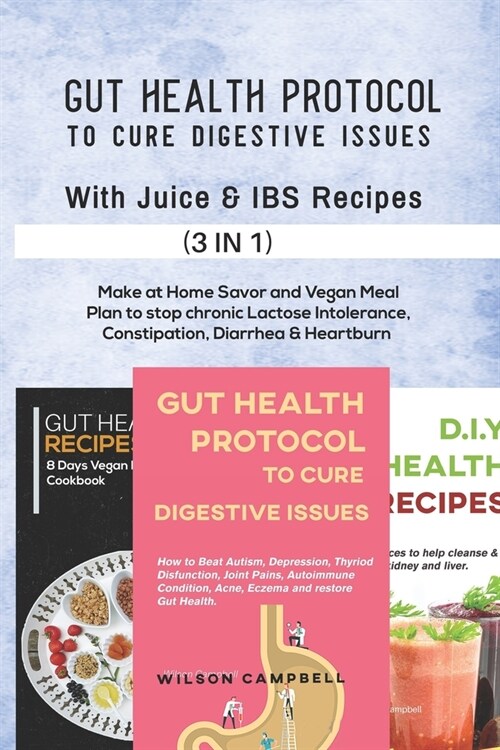 Gut Health Protocol to Cure Digestive Issues with Juice and Ibs Recipes: Make at Home Savor and Vegan Meal Plan to stop chronic Lactose Intolerance, C (Paperback)