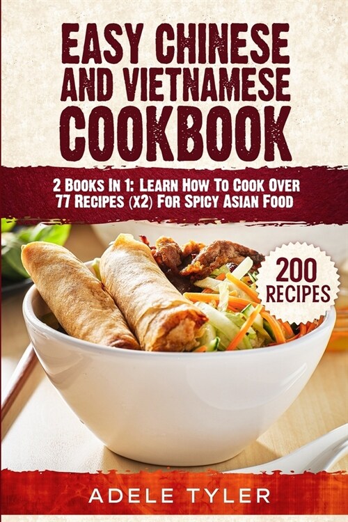Easy Chinese And Vietnamese Cookbook: 2 Books In 1: Learn How To Cook Over 77 Recipes (x2) For Spicy Asian Food (Paperback)