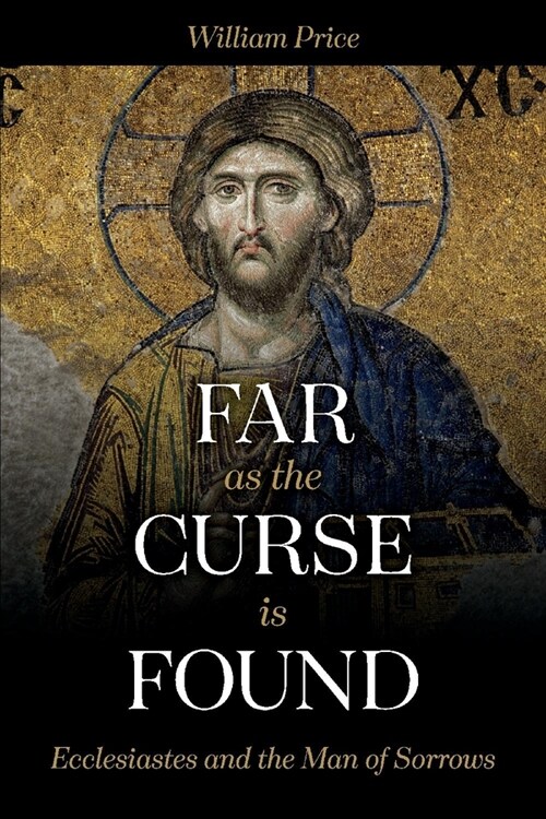 Far as the Curse Is Found: Ecclesiastes and the Man of Sorrows (Paperback)