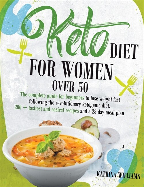 Keto Diet for Women Over 50: The Complete Guide for Beginners to Lose Weight Fast Following the Revolutionary Ketogenic Diet. 200+ Tastiest and Eas (Paperback)