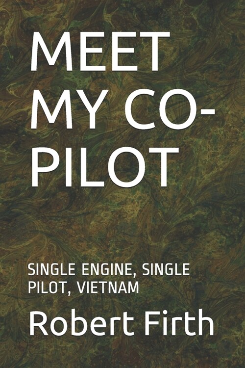 Meet My Co-Pilot: Single Engine, Single Pilot, Vietnam (Paperback)