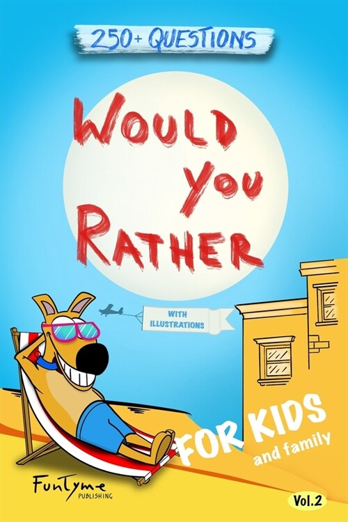 Would You Rather?: Game Book for Kids and Family - 250+ Original and Bizarre WYR Questions with Illustrations (Lovely Gift Idea) - Vol.2 (Paperback)