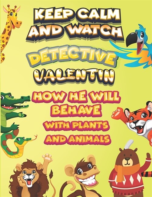 keep calm and watch detective Valentin how he will behave with plant and animals: A Gorgeous Coloring and Guessing Game Book for Valentin /gift for Va (Paperback)