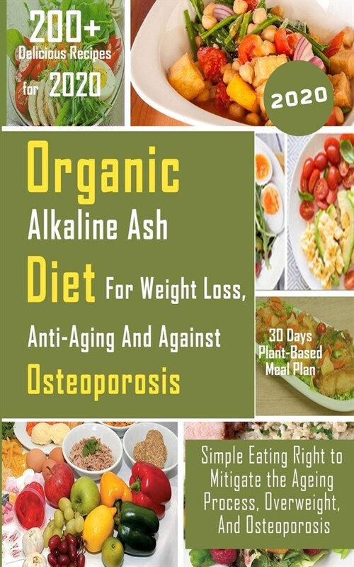 Organic Alkaline Ash Diet for Weight Loss, Anti-Ageing and Against Osteoporosis: Simple Eating Right to Mitigate the Ageing Process, Overweight, And O (Paperback)
