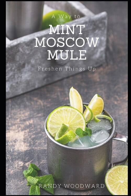 Mint Moscow Mule: A Way to Freshen Things Up (Paperback)
