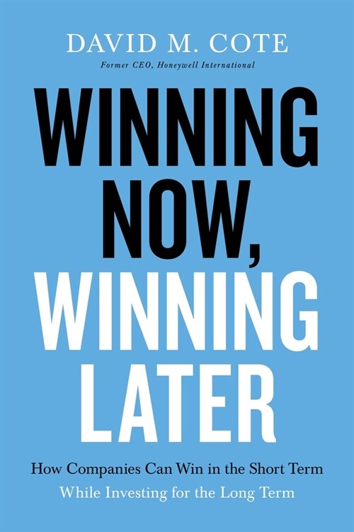 Winning Now, Winning Later: How Companies Can Succeed in the Short Term While Investing for the Long Term (Paperback)