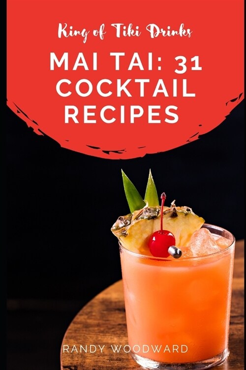 Mai Tai: 31 Cocktail Recipes of the King of Tiki Drinks (Paperback)