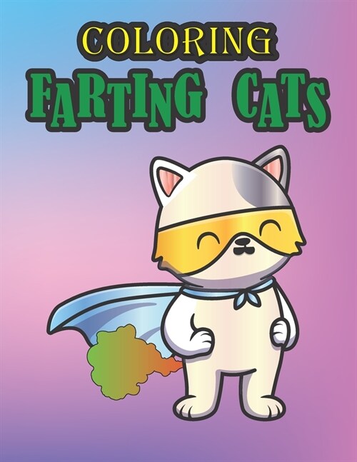 Coloring Farting Cats: Cute and Lovable Farting Cats Coloring Book for Animal Lovers who Love Cat Farts (Paperback)
