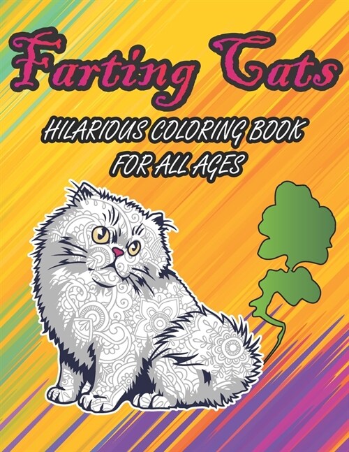 Farting Cats Hilarious Coloring Book For All Ages: Weird Silly Farting Cats Coloring Pages to Color for Kids Boys Girls and Adults for Hourly Fun Colo (Paperback)