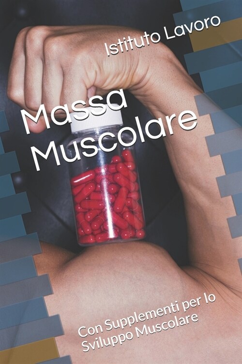 Massa Muscolare: Con Supplementi per lo Sviluppo Muscolare (Paperback)