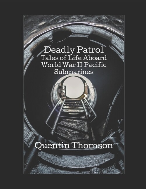 Deadly Patrol: Tales of Life Aboard World War II Pacific Submarines (Paperback)