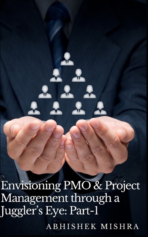 Envisioning PMO & Project Management through a Jugglers Eye: A Book of Different Vision & Perception (Paperback)