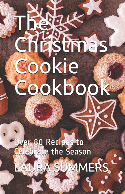 The Christmas Cookie Cookbook: Over 80 Recipes to Celebrate the Season (Paperback)